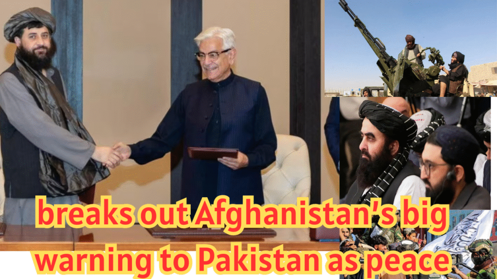 breaks out Afghanistan’s big warning to Pakistan as peace